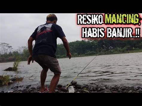 Begini Jadinya Kalau Mancing Sehabis Banjir Aguscahklawing YouTube