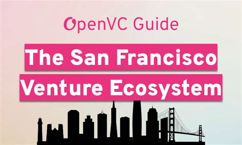 OpenVC Guide: The San Francisco Bay Area Venture Ecosystem