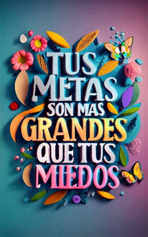 A Colorful Poster With The Words Tus Metas Son Mas Grandes Que Tus Medos