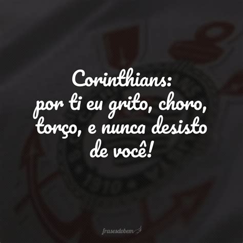 40 Frases Do Corinthians Para Compartilhar O Amor Que Sente Pelo Timão