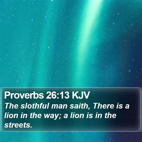 Proverbs Kjv The Slothful Man Saith There Is A Lion In The