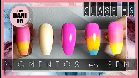 CLASE 6 Cómo aplicar PIGMENTOS en UÑAS SEMIPERMANENTES YouTube