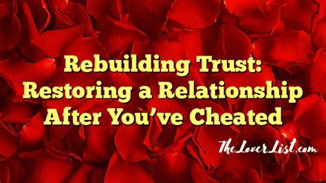 Rebuilding Trust Restoring A Relationship After Youve Cheated The