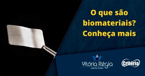 O que são biomateriais Conheça mais Vitoria Regia