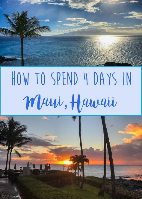 HOW TO SPEND 4 DAYS ON YOUR MAUI VACATION COMPLETE ITINERARY The