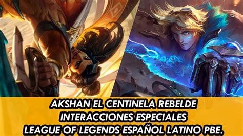 AKSHAN EL CENTINELA REBELDE INTERACCIONES ESPECIALES LEAGUE OF LEGENDS