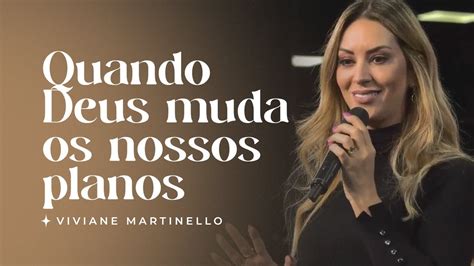 Quando Deus Muda Os Nossos Planos Pra Viviane Martinello Youtube