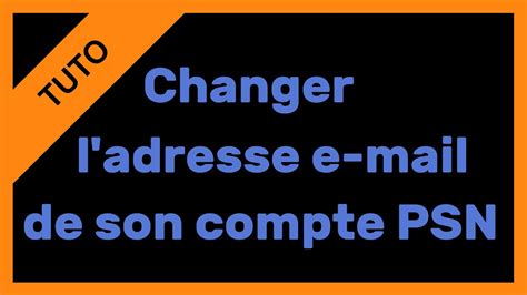 TUTOChanger L Adresse E Mail De Son Compte PSN YouTube