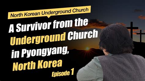 NK Mission A Survivor From The Underground Church In Pyongyang North