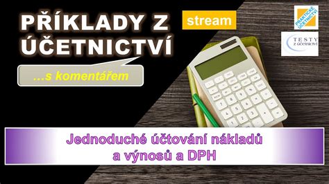 Jednoduché účtování nákladů výnosů a DPH STREAM Příklady z