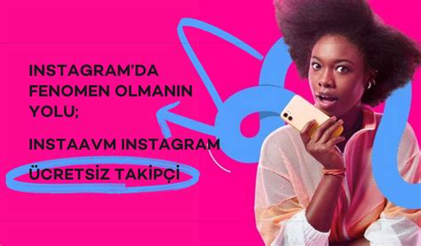 Instagramda Fenomen Olmanın Yolu InstaAVM Instagram Ücretsiz Takipçi