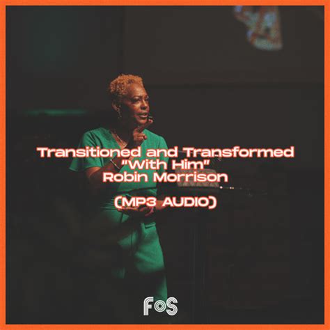 With Him Transitioned And Transformed Robin Morrison Audio