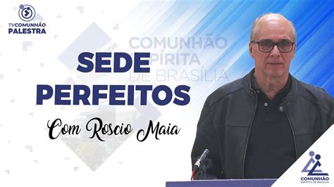 Sede Perfeitos Roscio Maia Palestra Esp Rita Youtube