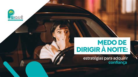 Medo De Dirigir Noite Estrat Gias Para Adquirir Confian A Psiqu