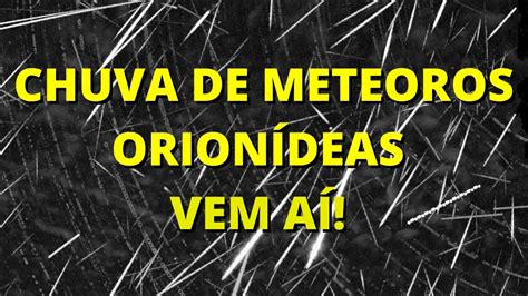 A CHUVA DE METEOROS ORIONIDAS VEM AÍ SAIBA COMO ACOMPANHAR AO VIVO