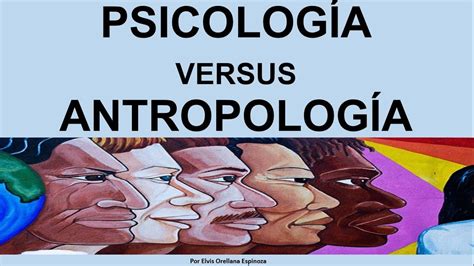 PsicologÍa Versus AntropologÍa Por Elvis Orellana Espinoza Ecuador