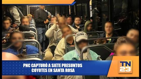 Pnc Capturó A Siete Presuntos Coyotes En Santa Rosa Youtube