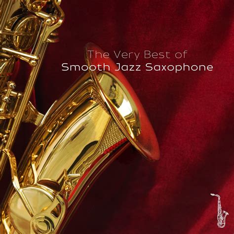 The Very Best Of Smooth Jazz Saxophone Album By Saxophone Jazz