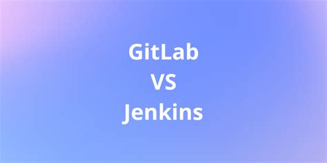 Gitlab Vs Jenkins A Detailed Comparison