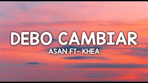 Asan Debo Cambiar Ft Khea Letra Lyrics Youtube