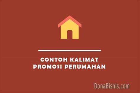 Contoh Kalimat Promosi Perumahan Yang Menarik Donabisnis