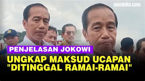 Jokowi Jelaskan Maksud Ucapan Ditinggal Ramai Ramai Saat Pidato Di