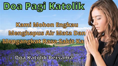 Doa Pagi Katolik Hari Ini Terbaru Kami Mohon Engkau Menghapus Air