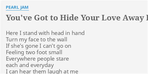 You Ve Got To Hide Your Love Away Lyrics By Pearl Jam Here I Stand