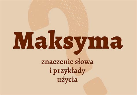 Maksyma Co To Jest Definicja I Synonimy Polszczyzna Pl