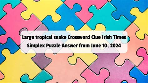 Large Tropical Snake Crossword Clue Irish Times Simplex Puzzle Answer