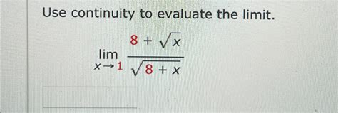 Solved Use Continuity To Evaluate The Limit Limx→18 X28 X2