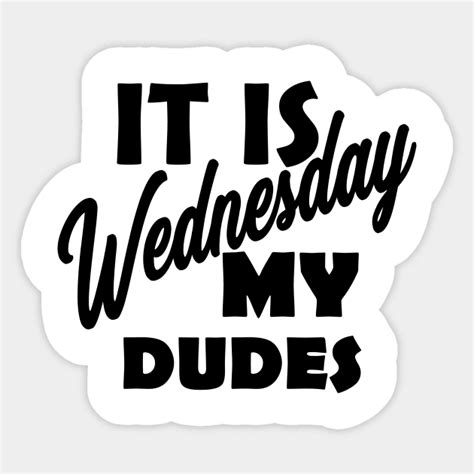 It Is Wednesday My Dudes Vine Sticker Teepublic