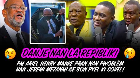 PM ARIEL HENRY MANKE PRAN NAN PROBLEM JEREMI MEZANMI SE BON PYEL KI