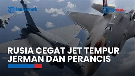 Momen Ketegangan Di Udara Rusia Cegat Jet Tempur Jerman Perancis Di