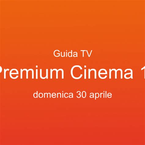 Guida Programmi Tv Di Premium Cinema 1 24 In Onda Domenica 30 Aprile