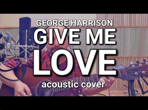 Give Me Love George Harrison Acoustic Cover Ben Akers YouTube