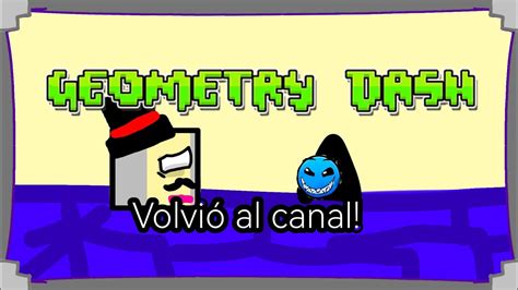 Geometry Dash Vuelve Al Canal Jugando Geometry Dash Despues De