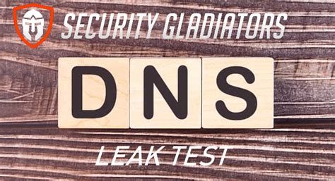 Dns Leak Test Make Sure You Are Not Exposed