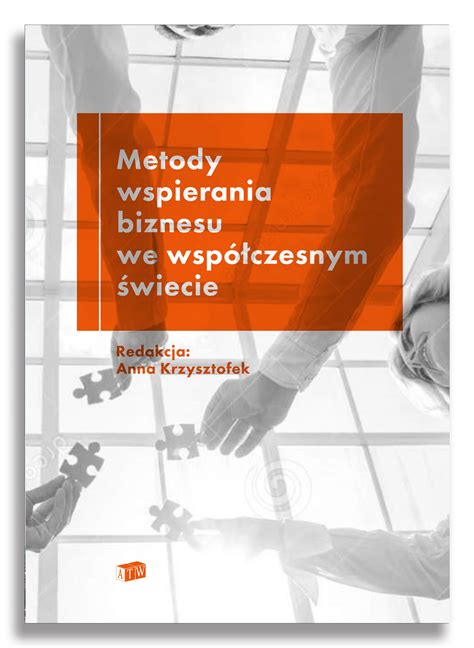 Metody Wspierania Biznesu We Wsp Czesnym Wiecie At Wydawnictwo