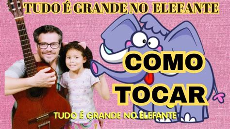 TUDO É GRANDE NO ELEFANTE Aprenda a tocar GALINHA PINTADINHA YouTube