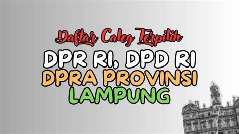 Daftar Lengkap Nama Anggota Dpr Ri Dpd Ri Dan Dprd Lampung Terpilih