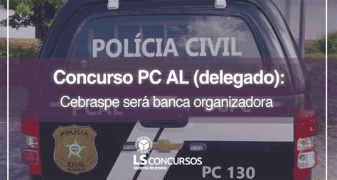 Concurso Pc Al Delegado Cebraspe Ser Banca Organizadora Ls Ensino