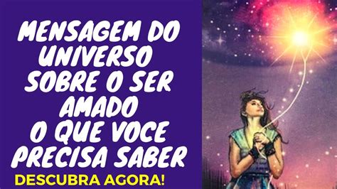 MENSAGEM DO UNIVERSO SOBRE O SER AMADO O QUE VOCÊ PRECISA SABER NESSE