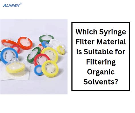 Which Syringe Filter Material Is Suitable For Filtering Organic