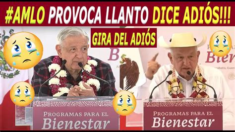 Amlo Gira Del Adi S Hace Llorar Se Despide Youtube