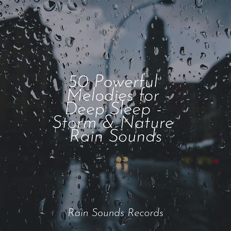 50 Powerful Melodies For Deep Sleep Storm And Nature Rain Sounds Sons