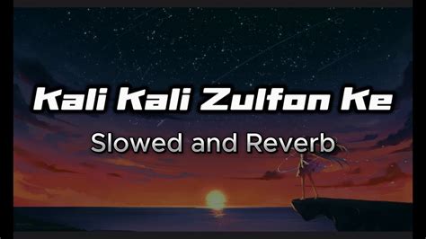 Kali Kali Zulfon Ke Lofi Slowed Reverb Jubin Nautiyal Rochak