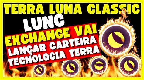 TERRA LUNA CLASSIC HOJE l EXCHANGE VAI LANÇAR CARTEIRA TECNOLOGIA TERRA