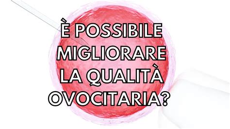 Qualit Ovocitaria Possibile Migliorarla Youtube