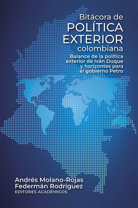 Bitácora De Política Exterior Colombiana Balance De La Política Exterior De Iván Duque Y